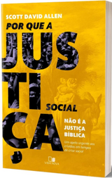 Livro Por Que A Justiça Social Não É A Justiça Bíblica - Scott David Allen