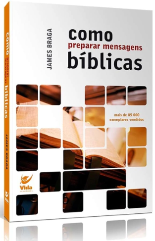 Como Preparar Mensagens Bíblicas - James Braga