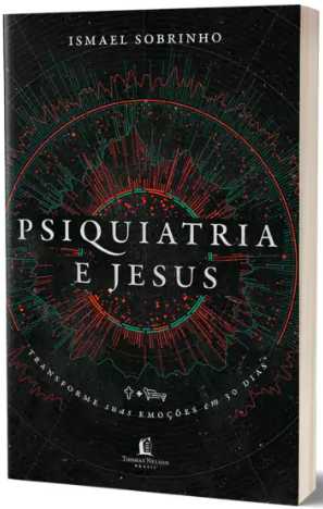 Livro Devocional Psiquiatria e Jesus: transforme suas emoções em 30 dias - Ismael Sobrinho