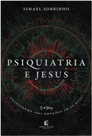 Livro Devocional Psiquiatria e Jesus: transforme suas emoções em 30 dias - Ismael Sobrinho