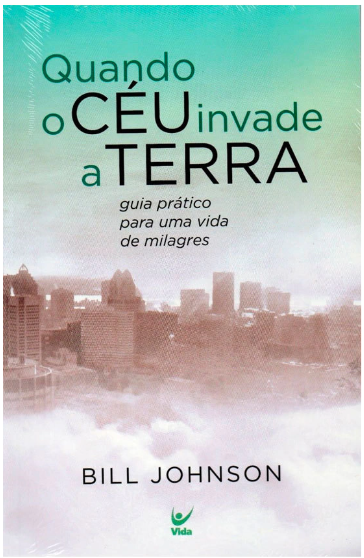 Livro Quando O Céu Invade A Terra - Bill Johnson