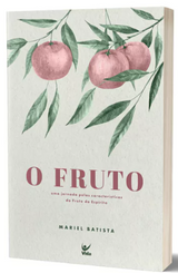 Livro O Fruto - Uma Jornada Pelas Características do Fruto do Espírito - Mariel Batista