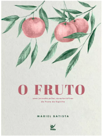 Livro O Fruto - Uma Jornada Pelas Características do Fruto do Espírito - Mariel Batista