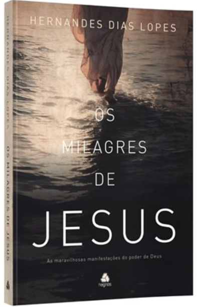 Os Milagres de Jesus - Hernandes Dias Lopes