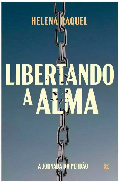 Livro Libertando a Alma - A Jornada do Perdão - Helena Raquel