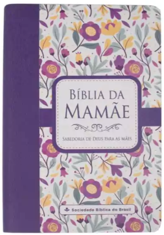 Bíblia da Mamãe: Sabedoria de Deus para as Mães - Flores Malva - Almeida Revista e Atualizada