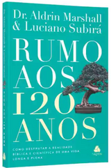 Livro Rumo Aos 120 Anos - Luciano Subirá e Dr. Aldrin Marshall