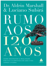 Livro Rumo Aos 120 Anos - Luciano Subirá e Dr. Aldrin Marshall