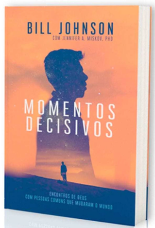 Livro Momentos Decisivos - Bill Johnson