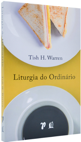 Livro Liturgia Do Ordinário - Tish H. Warren