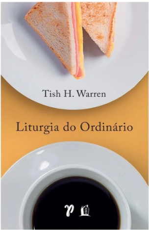 Livro Liturgia Do Ordinário - Tish H. Warren