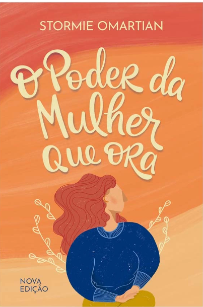 Livro O Poder Da Mulher Que Ora - Stormie Omartian - Nova Edição