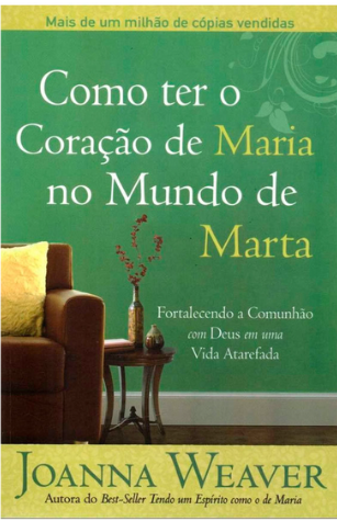 Livro Como Ter O Coração De Maria No Mundo De Marta - Joanna Weaver