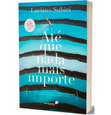 Até Que Nada Mais Importe - Luciano Subirá